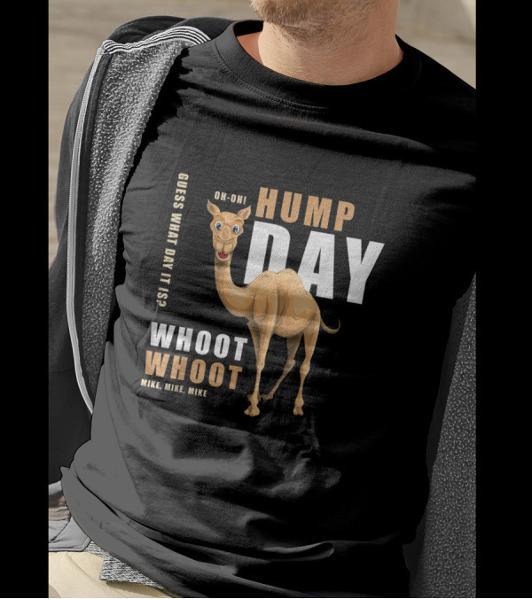 Hump Day Guess What Day It Is Camel Oh-Oh Whoot Whoot Mike, Mike, Mike T-Shirt
