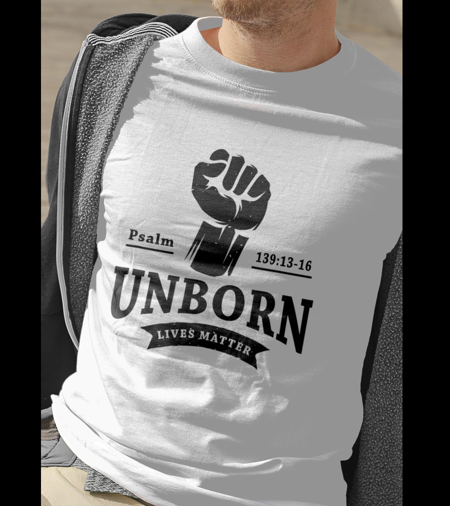 Psalm 139:13-16 Unborn Lives Matter T-Shirt