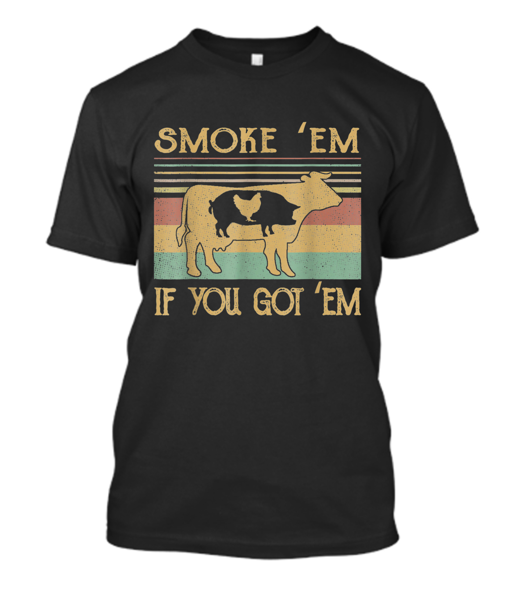 Smoke 'Em If You Got 'Em Cow Chicken Pig Farmer T-Shirt