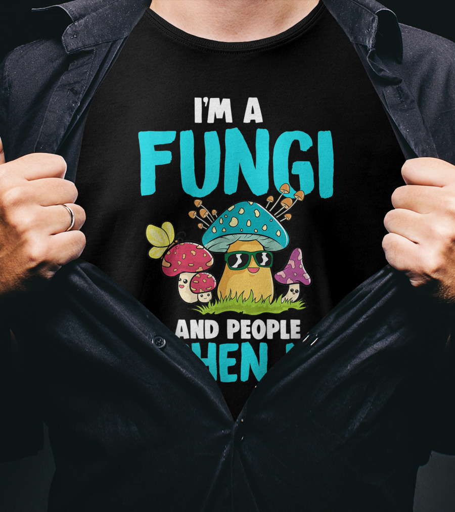 I'm A Fungi And People Lichen Me T-Shirt