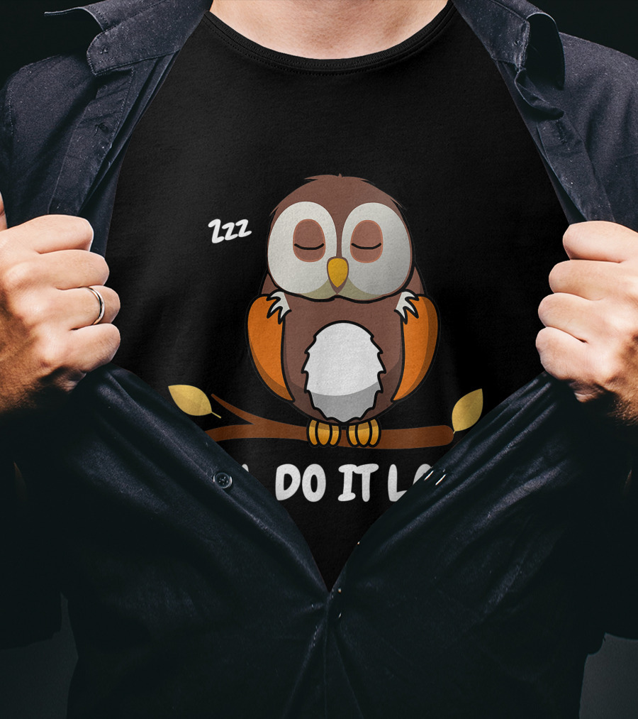 Owl Do It Later Zzz Funny Cute Owl Procrastination T-Shirt