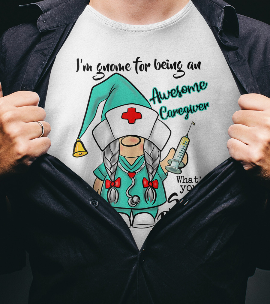 I'm Gnome For Being An Awesome Caregiver Nurse What's Your Super Power T-Shirt