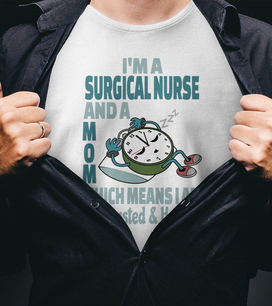 I'm A Surgical Nurse And A Mom Which Means I Am Exhausted And Happy T-Shirt