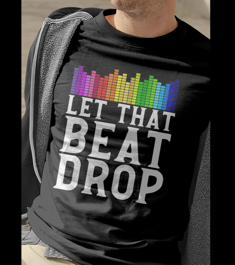 Let That Beat Drop DJ Beat Drop Disc Jockey T-Shirt