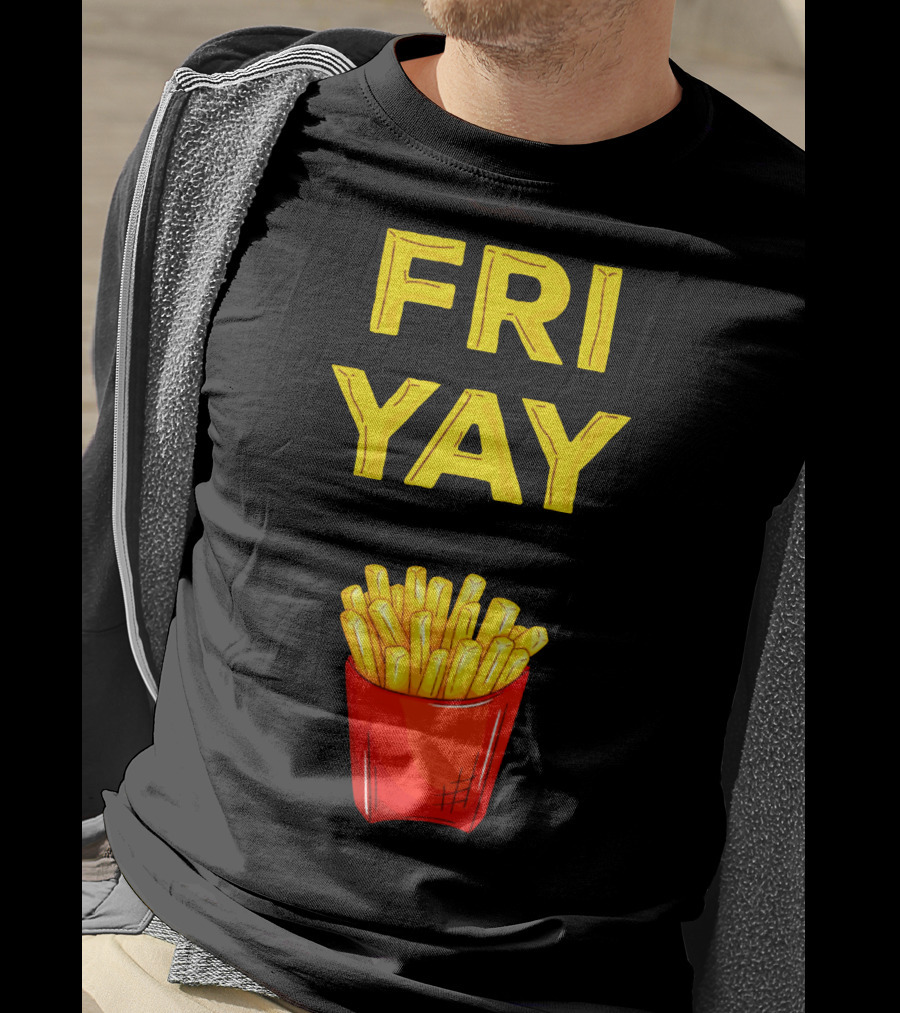 FRI YAY Fries T-Shirt