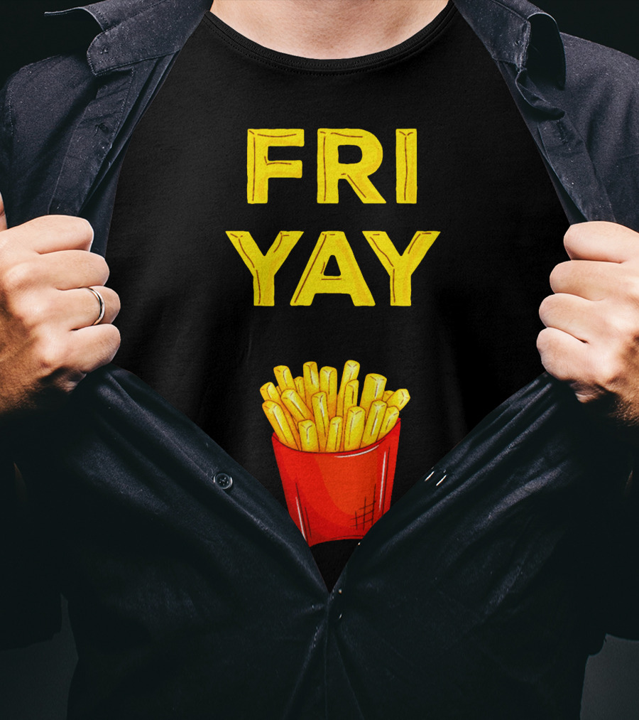 FRI YAY Fries T-Shirt