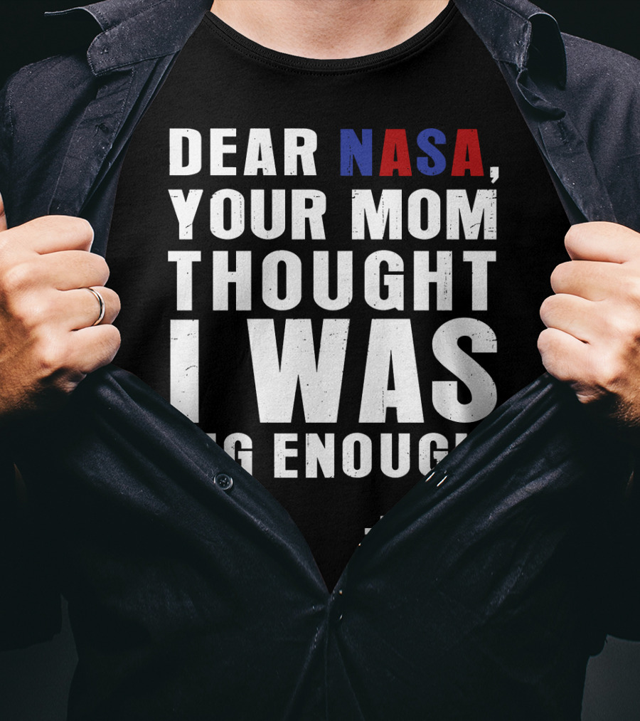 Dear NASA Your Mom Thought I Was Big Enough Pluto T-Shirt