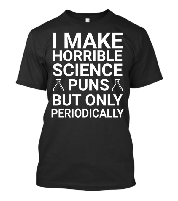 I Make Horrible Science Puns But Only Periodically Beaker Icons T-Shirt