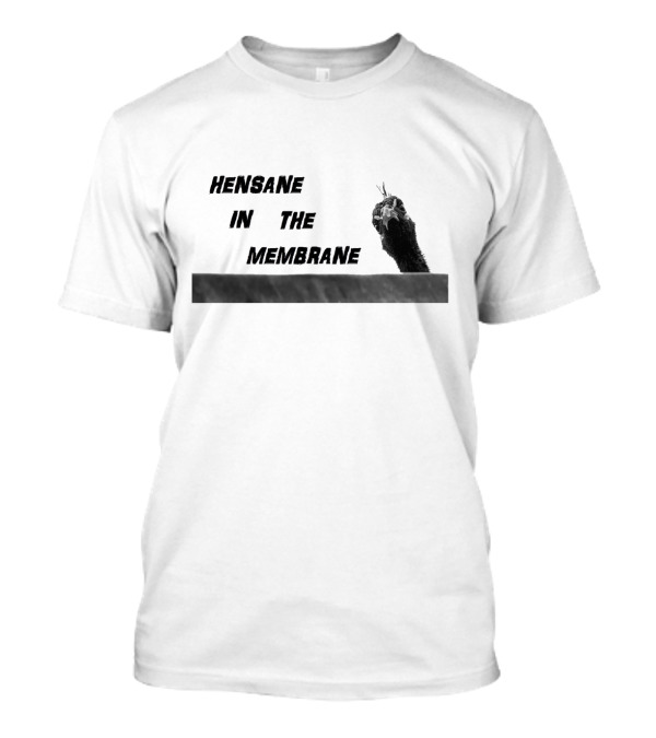 Hensane In The Membrane Humorous Poultry Theme With Peeking Chicken Image T-Shirt