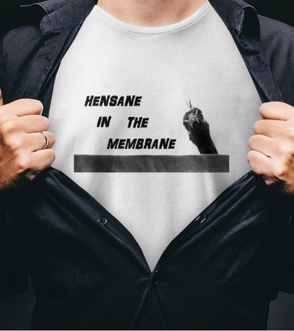 Hensane In The Membrane Humorous Poultry Theme With Peeking Chicken Image T-Shirt