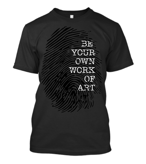 Be Your Own Work Of Art Fingerprint T-Shirt