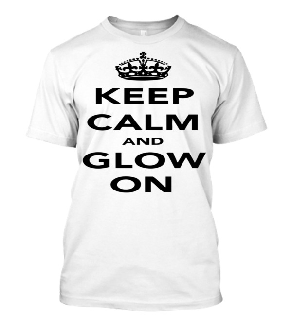 Keep Calm And Glow On With Crown Symbol Inspiration T-Shirt