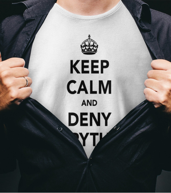 Keep Calm And Deny Everything Crown Icon T-Shirt