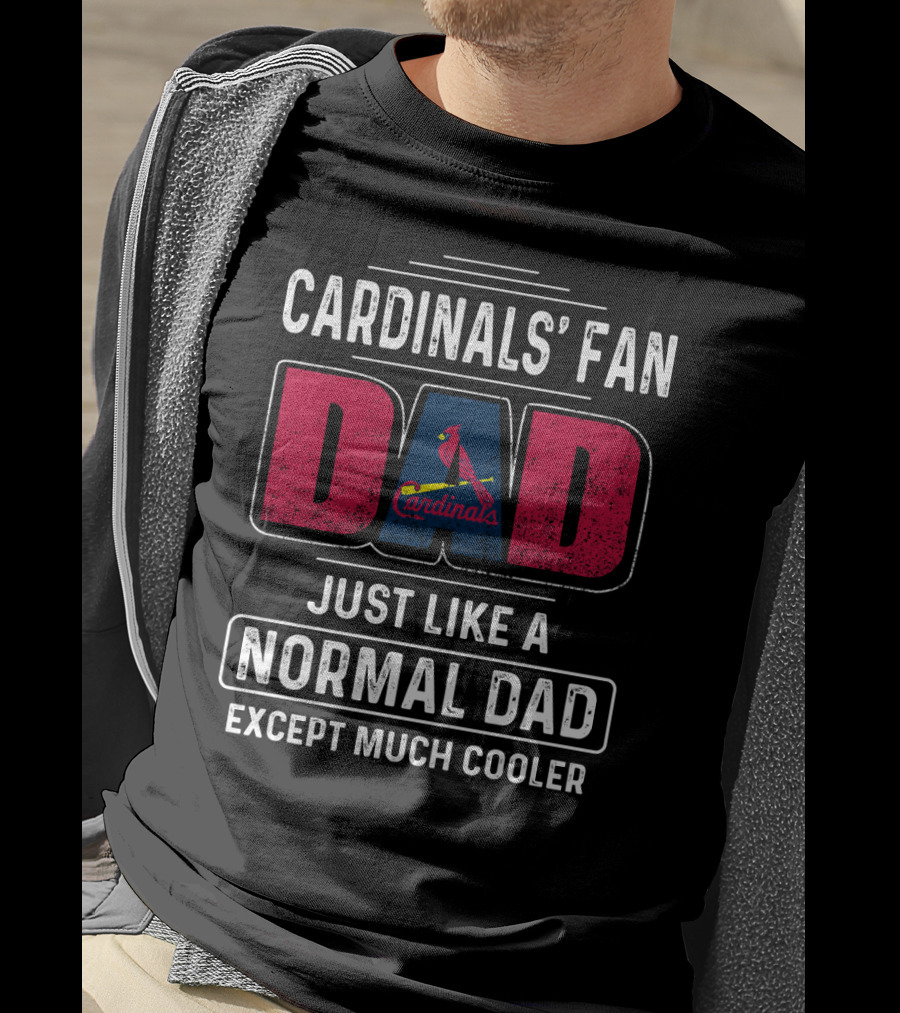 Cardinals' Fan Dad Just Like A Normal Dad Except Much Cooler T-Shirt