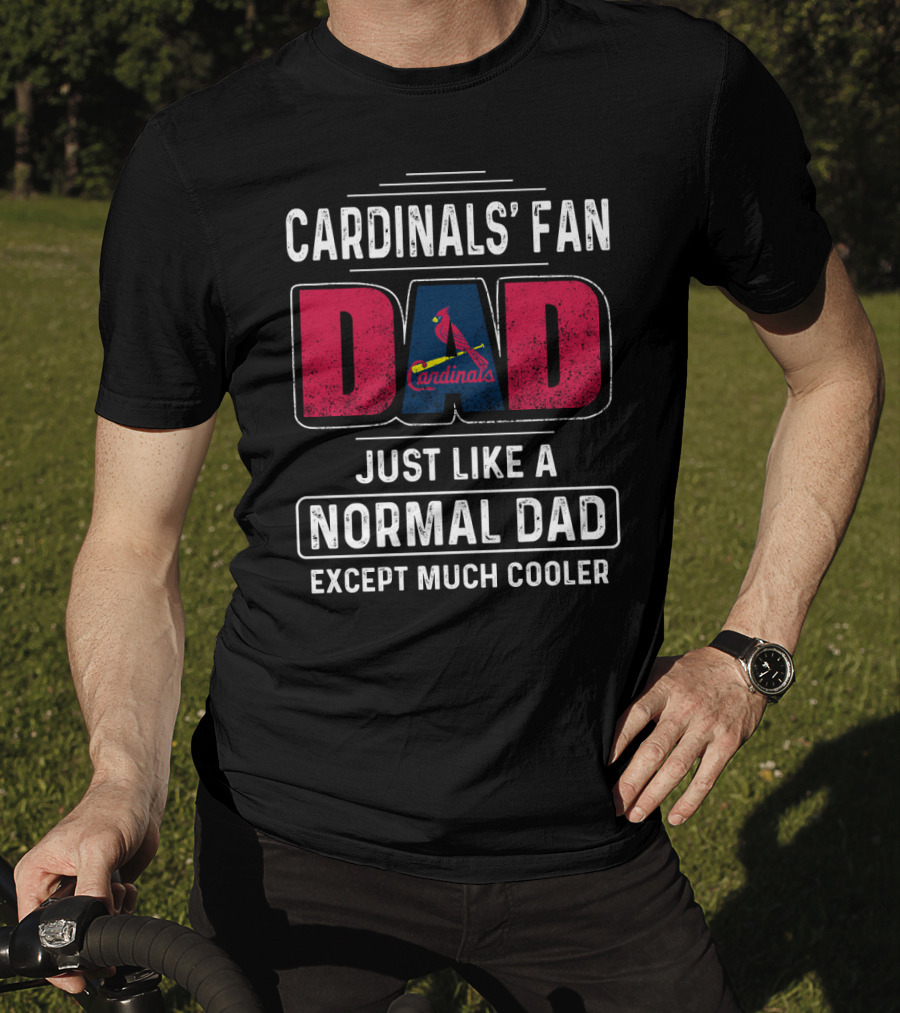 Cardinals' Fan Dad Just Like A Normal Dad Except Much Cooler T-Shirt