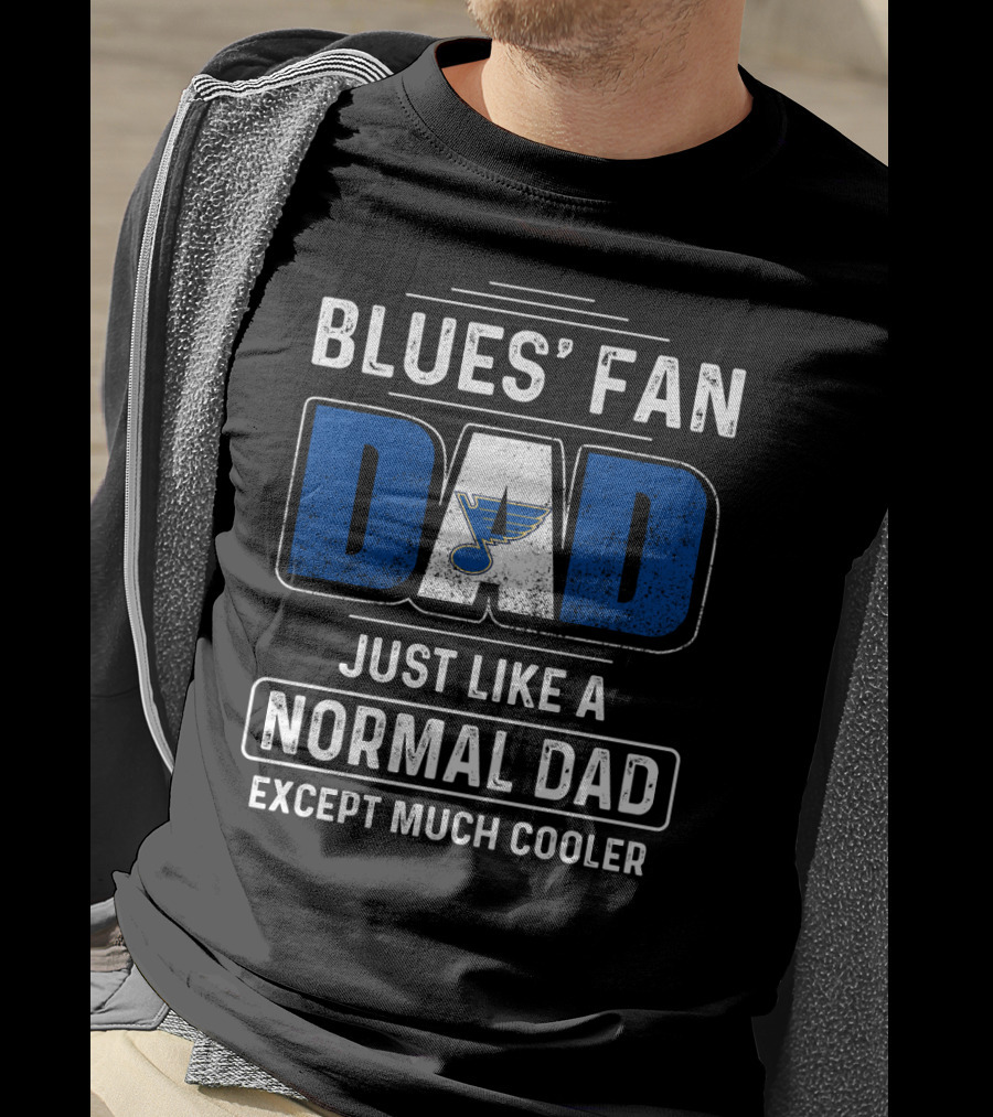 BLUES' FAN DAD JUST LIKE A NORMAL DAD EXCEPT MUCH COOLER St. Louis BluesDS T-Shirt