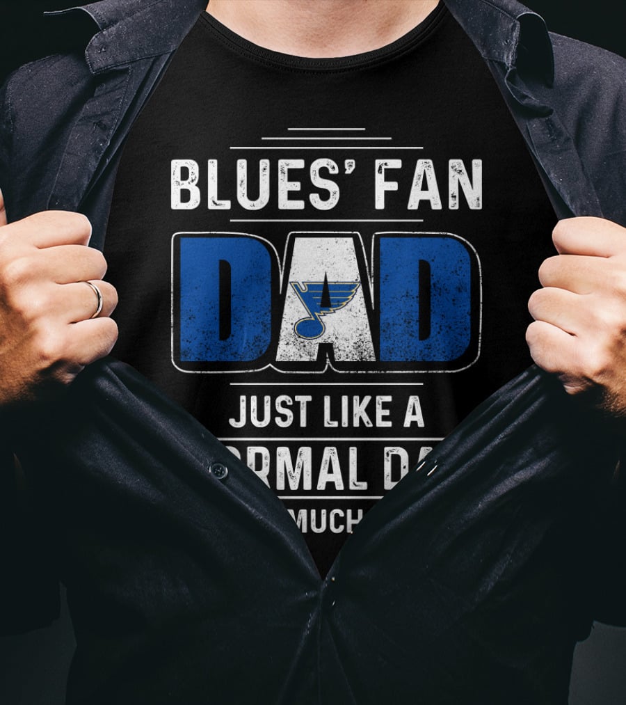 BLUES' FAN DAD JUST LIKE A NORMAL DAD EXCEPT MUCH COOLER St. Louis BluesDS T-Shirt