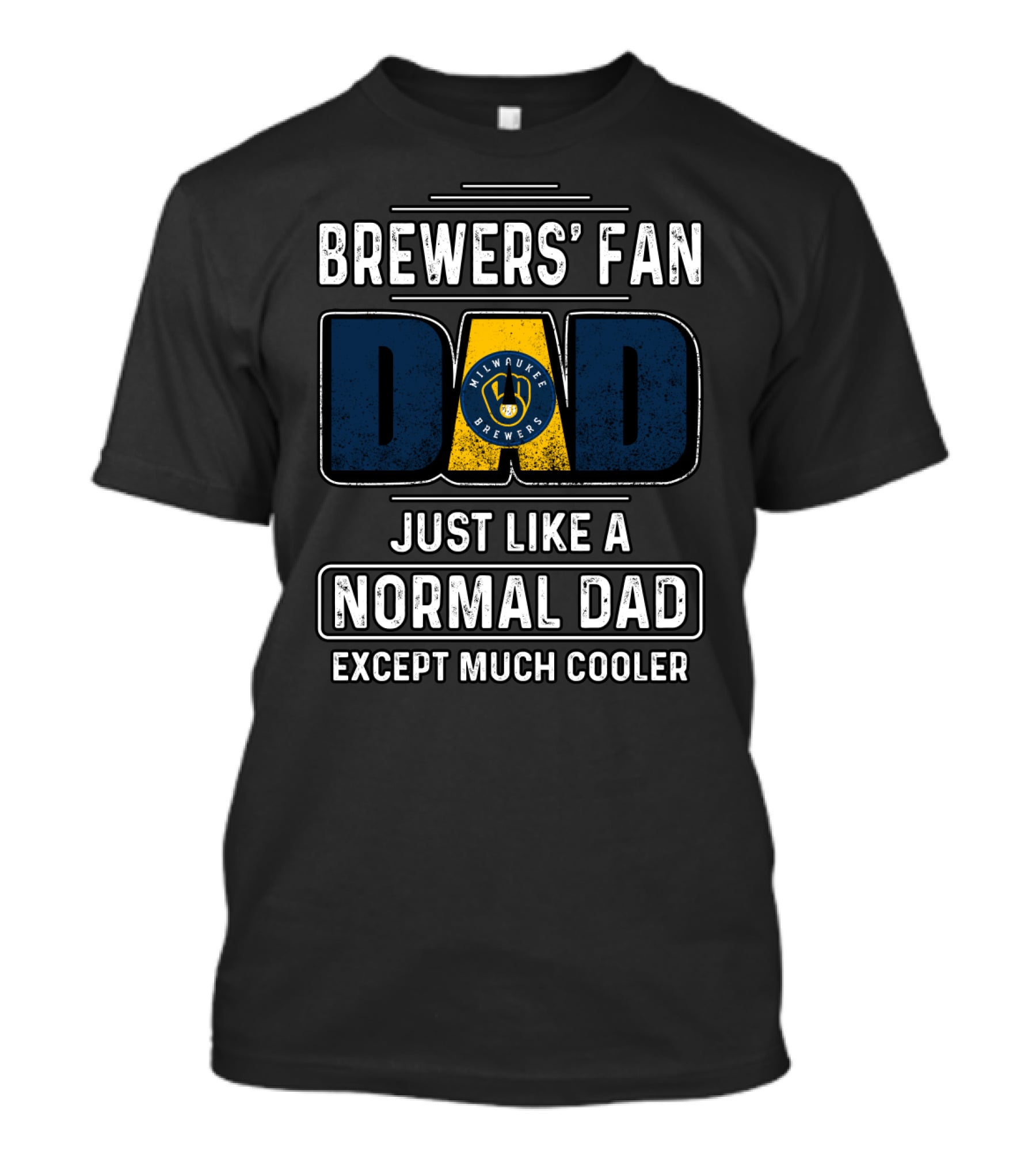 Milwaukee Brewers' Fan Dad Just Like A Normal Dad Except Much Cooler T-Shirt