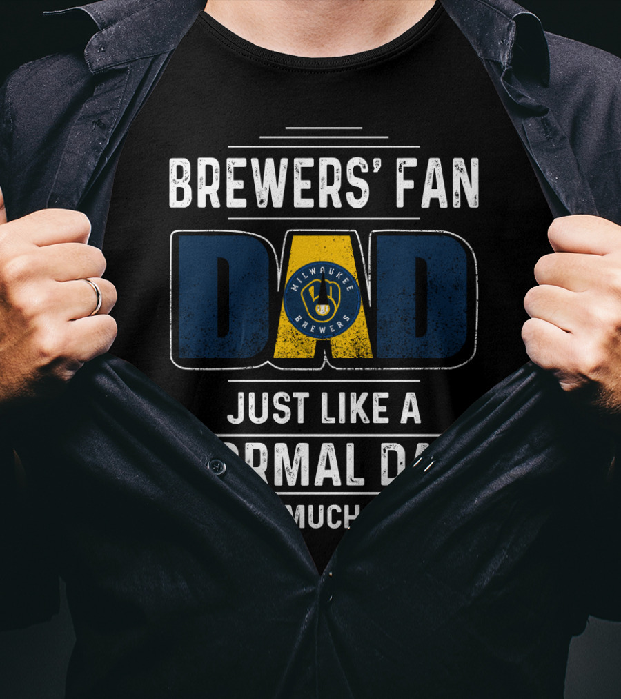 Milwaukee Brewers' Fan Dad Just Like A Normal Dad Except Much Cooler T-Shirt