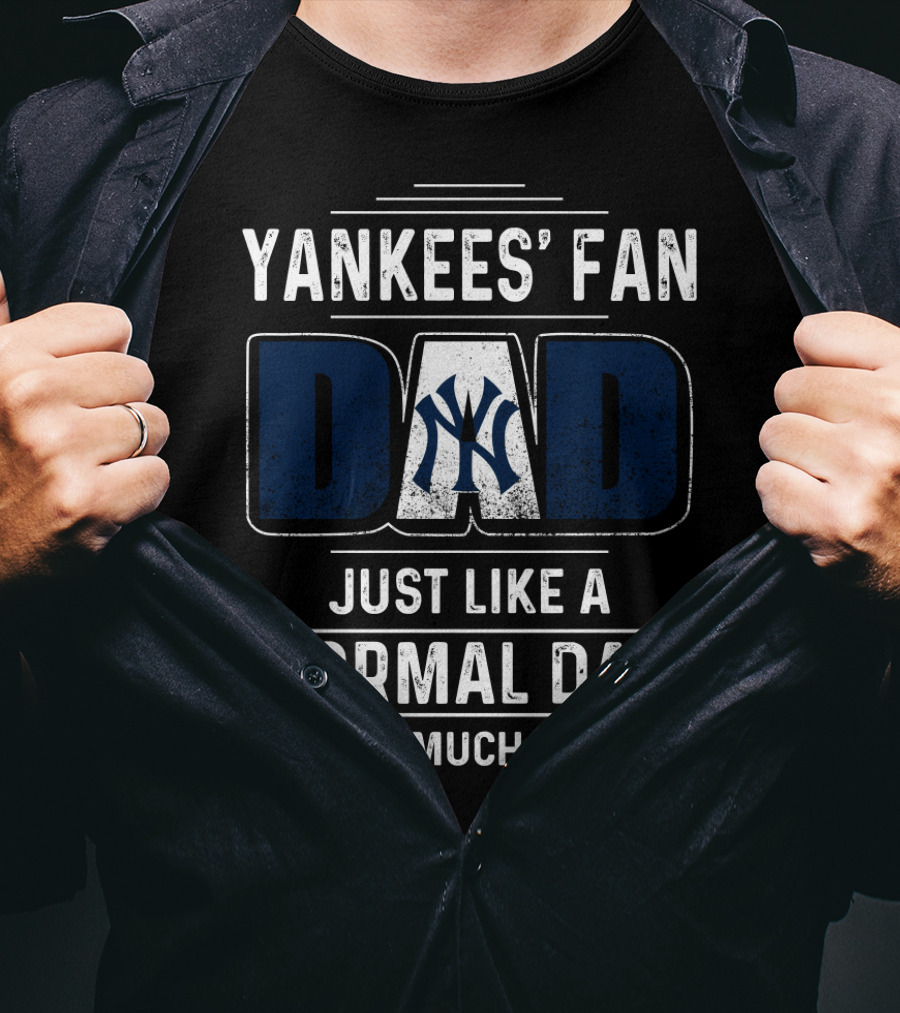 Yankees' Fan Dad Just Like A Normal Dad Except Much Cooler T-Shirt