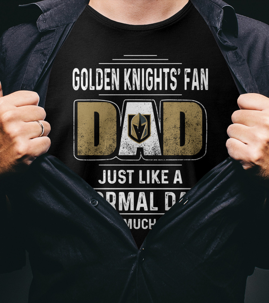 Golden Knights' Fan Dad Just Like A Normal Dad Except Much Cooler T-Shirt