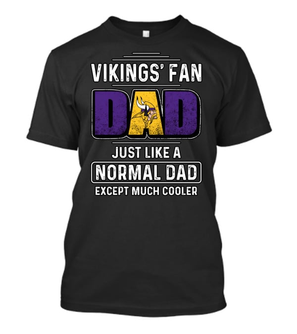 Vikings' Fan Dad Just Like A Normal Dad Except Much Cooler T-Shirt