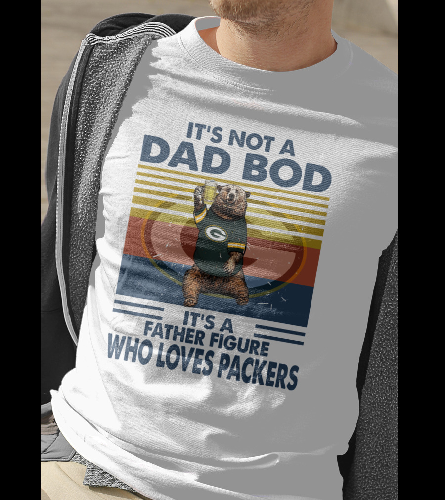 It's Not A Dad Bod It's A Father Figure Who Loves Packers T-Shirt