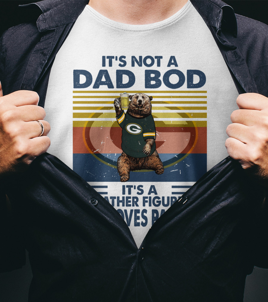 It's Not A Dad Bod It's A Father Figure Who Loves Packers T-Shirt