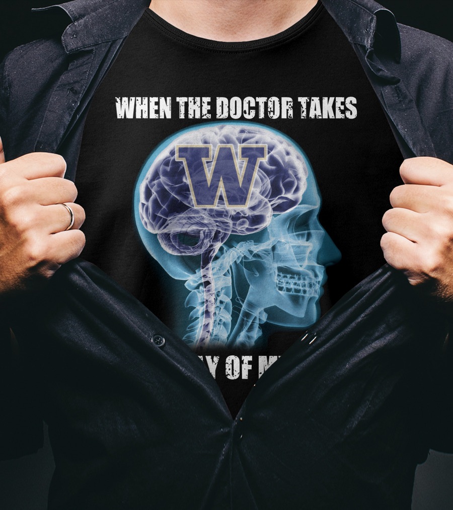 When The Doctor Takes An X-Ray Of My Head W Washington Huskies T-Shirt