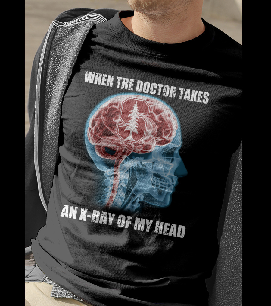 When The Doctor Takes An X-Ray Of My Head Stanford Cardinal T-Shirt