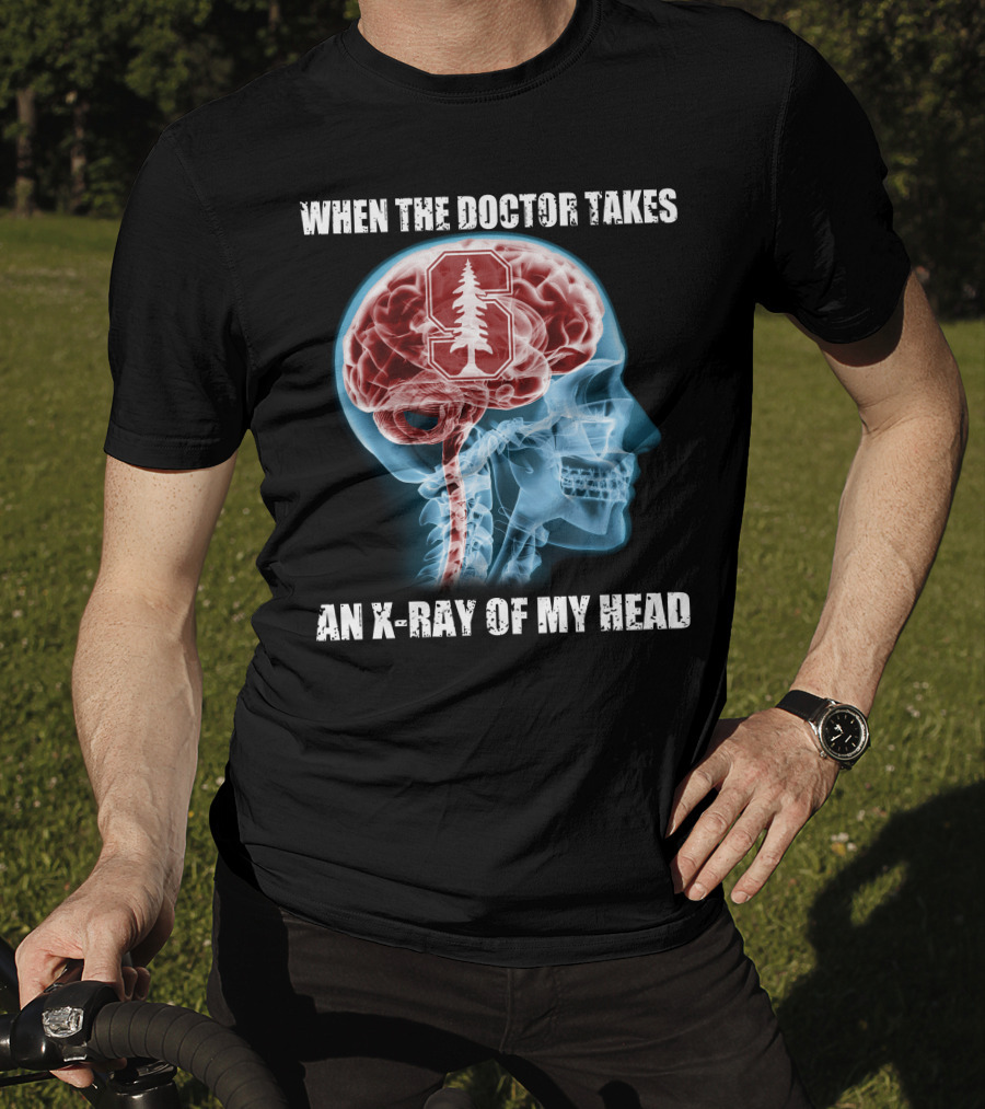 When The Doctor Takes An X-Ray Of My Head Stanford Cardinal T-Shirt