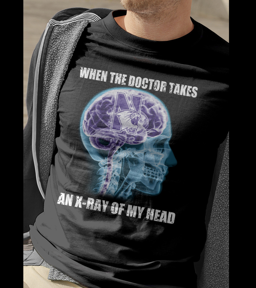When The Doctor Takes An X-Ray Of My Head Northwestern Wildcats T-Shirt