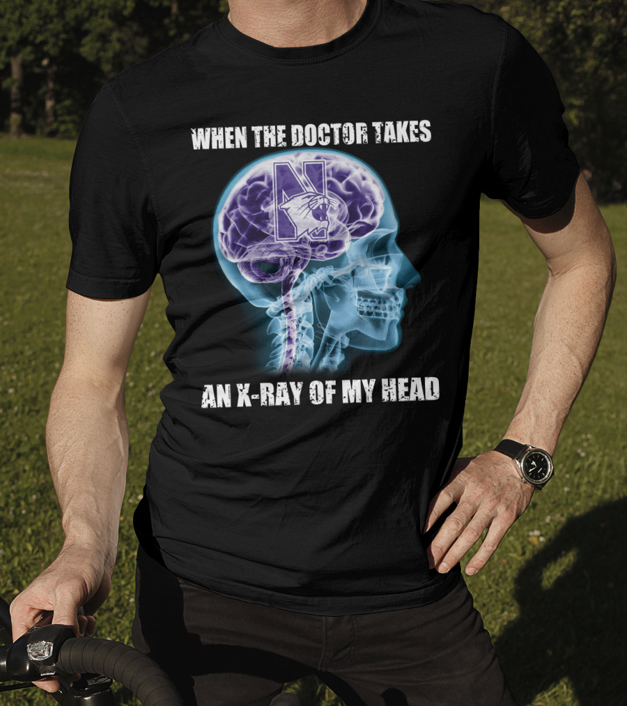 When The Doctor Takes An X-Ray Of My Head Northwestern Wildcats T-Shirt
