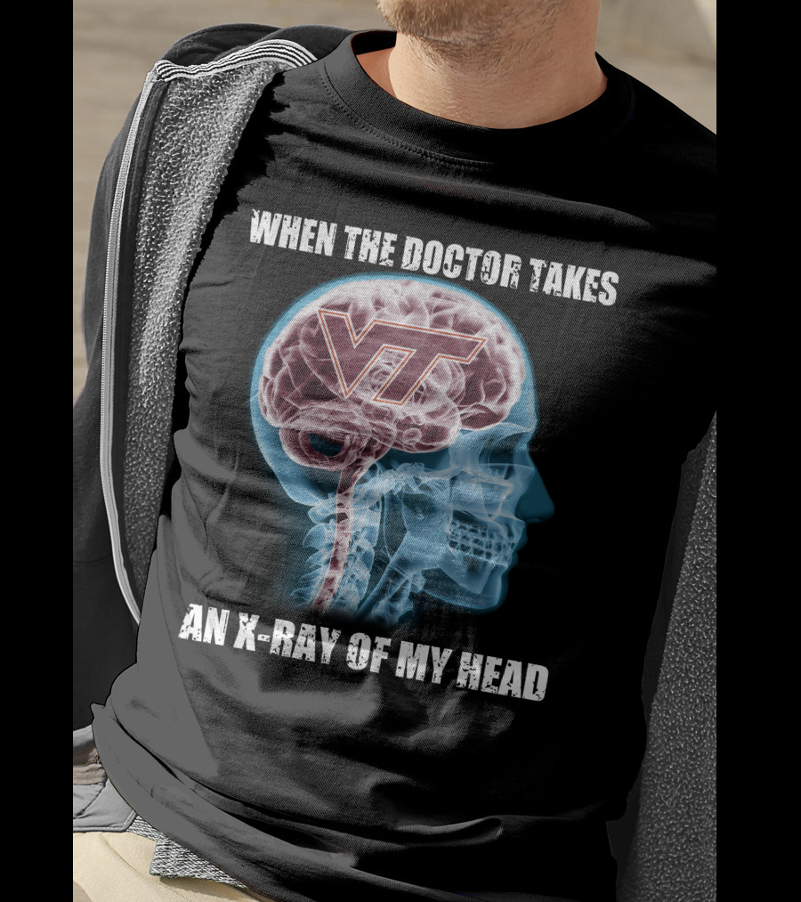 When The Doctor Takes An X-Ray Of My Head VT Virginia Tech Hokies T-Shirt