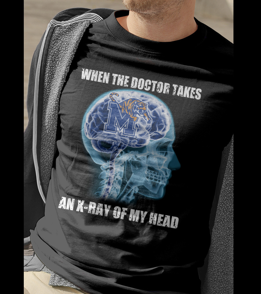 When The Doctor Takes An X-Ray Of My Head Memphis Tigers T-Shirt