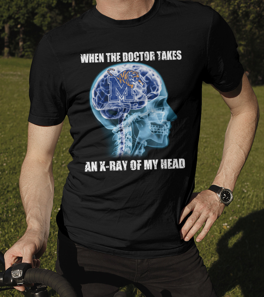 When The Doctor Takes An X-Ray Of My Head Memphis Tigers T-Shirt
