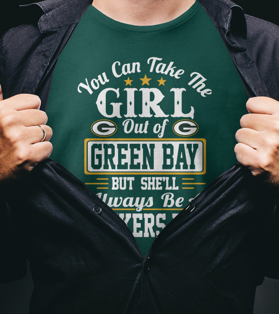 You Can Take The Girl Out Of Green Bay But She'll Always Be A Packers Fan T-Shirt