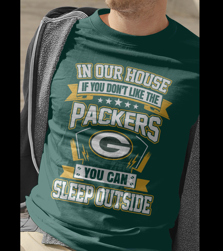 In Our House If You Don't Like The Packers You Can Sleep Outside T-Shirt