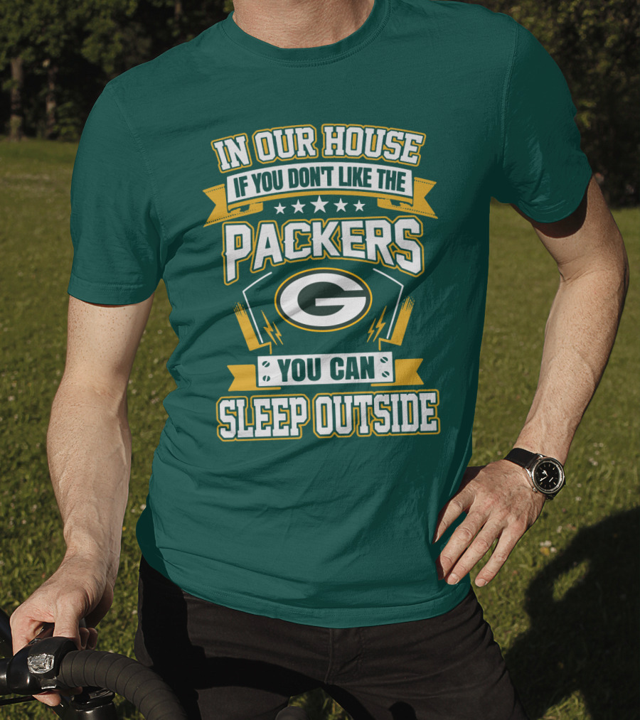 In Our House If You Don't Like The Packers You Can Sleep Outside T-Shirt