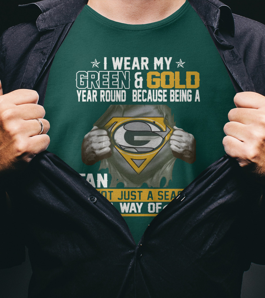 I Wear My Green & Gold Year Round Because Being A Green Bay Packers Fan Is Not Just A Season It Is A Way Of Life T-Shirt