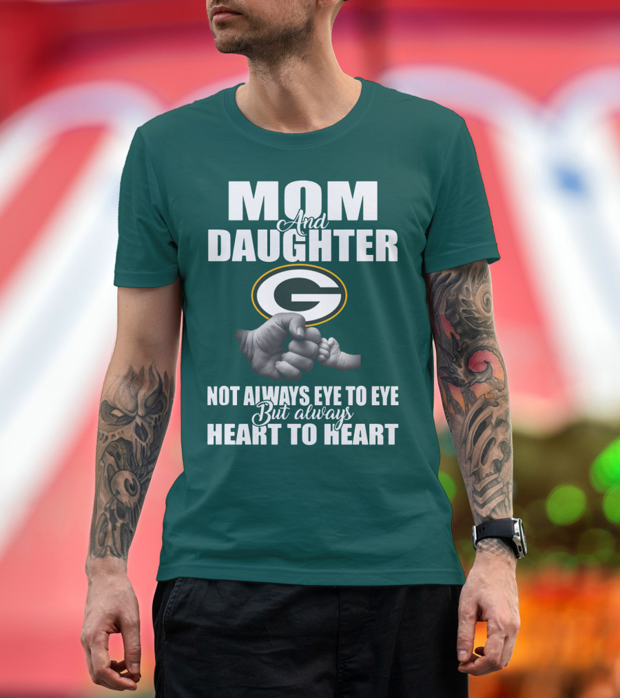 Mom And Daughter Green Bay Packers Not Always Eye To Eye But Always Heart To Heart T-Shirt