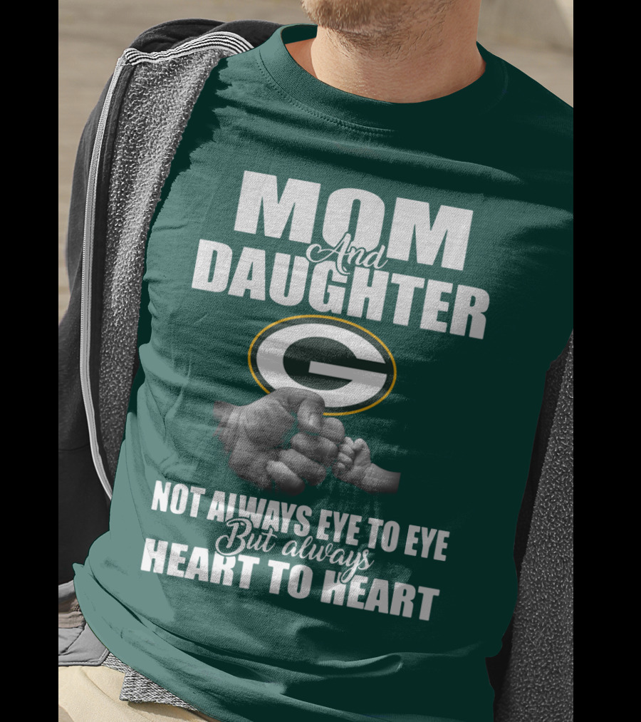 Mom And Daughter Green Bay Packers Not Always Eye To Eye But Always Heart To Heart T-Shirt