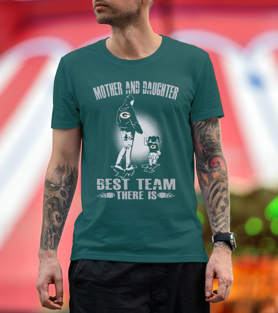 Mother And Daughter Green Bay Packers Best Team There Is T-Shirt