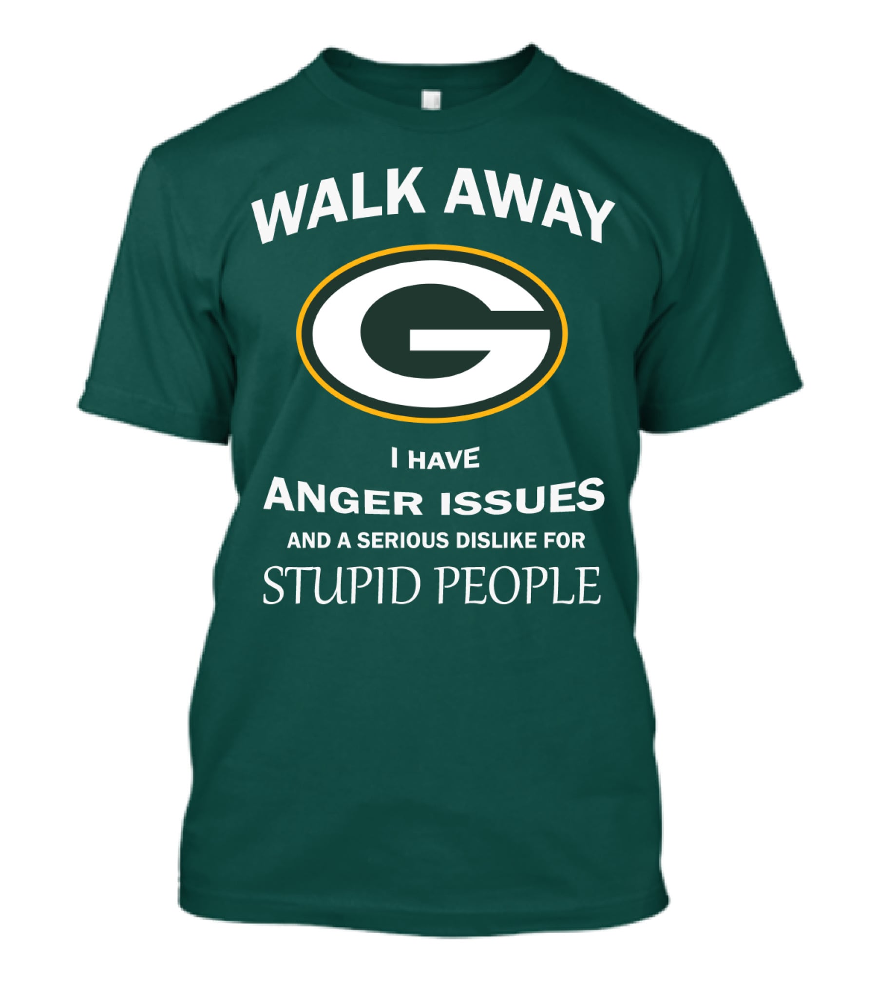 Walk Away Green Bay Packers I Have Anger Issues And A Serious Dislike For Stupid People T-Shirt
