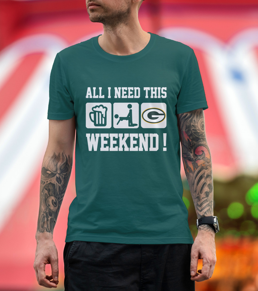 All I Need This Weekend Green Bay Packers T-Shirt