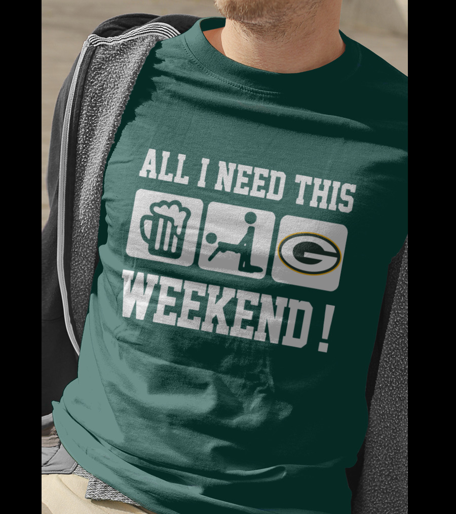 All I Need This Weekend Green Bay Packers T-Shirt