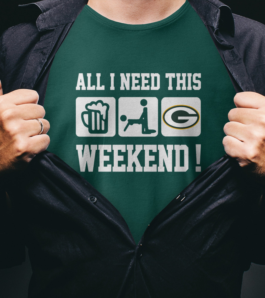 All I Need This Weekend Green Bay Packers T-Shirt