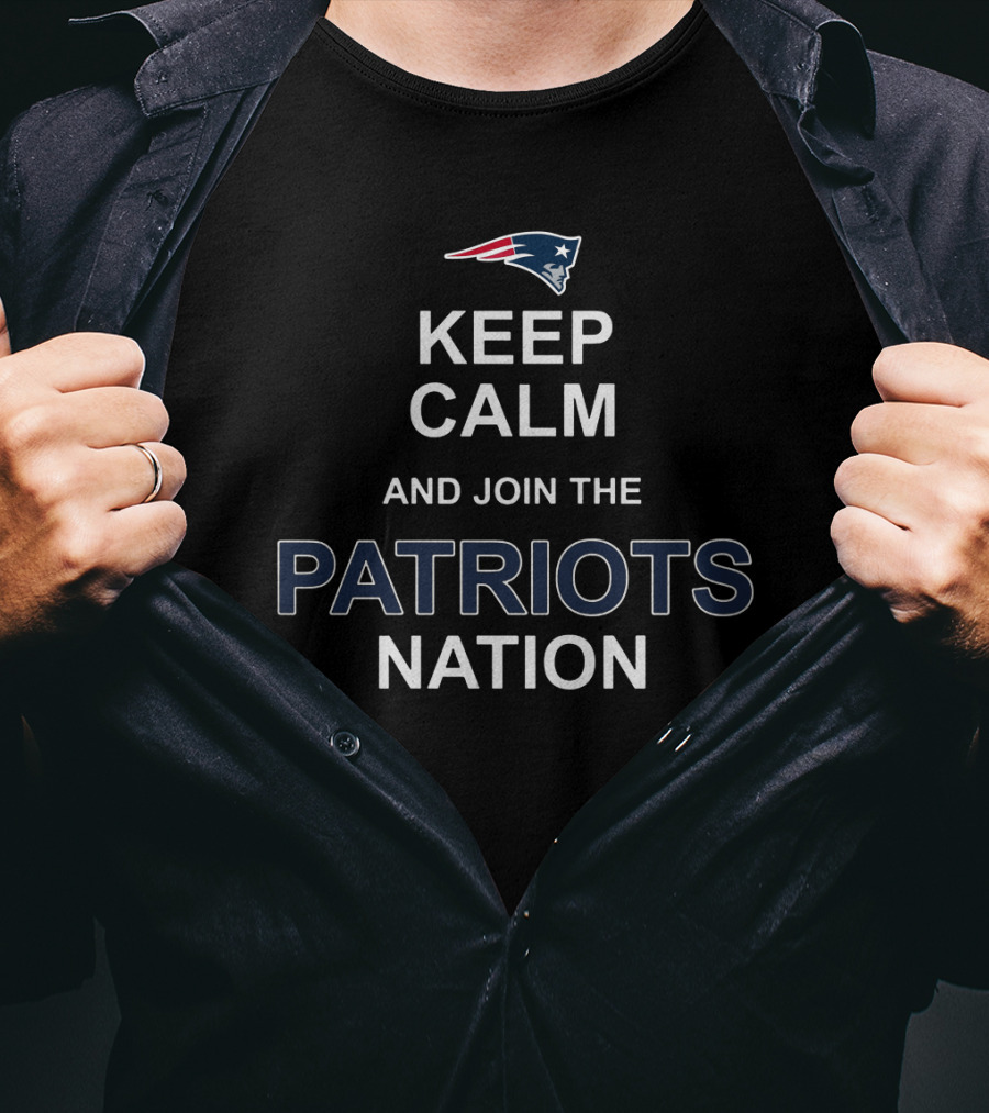 Keep Calm And Join The Patriots Nation New England Patriots T-Shirt