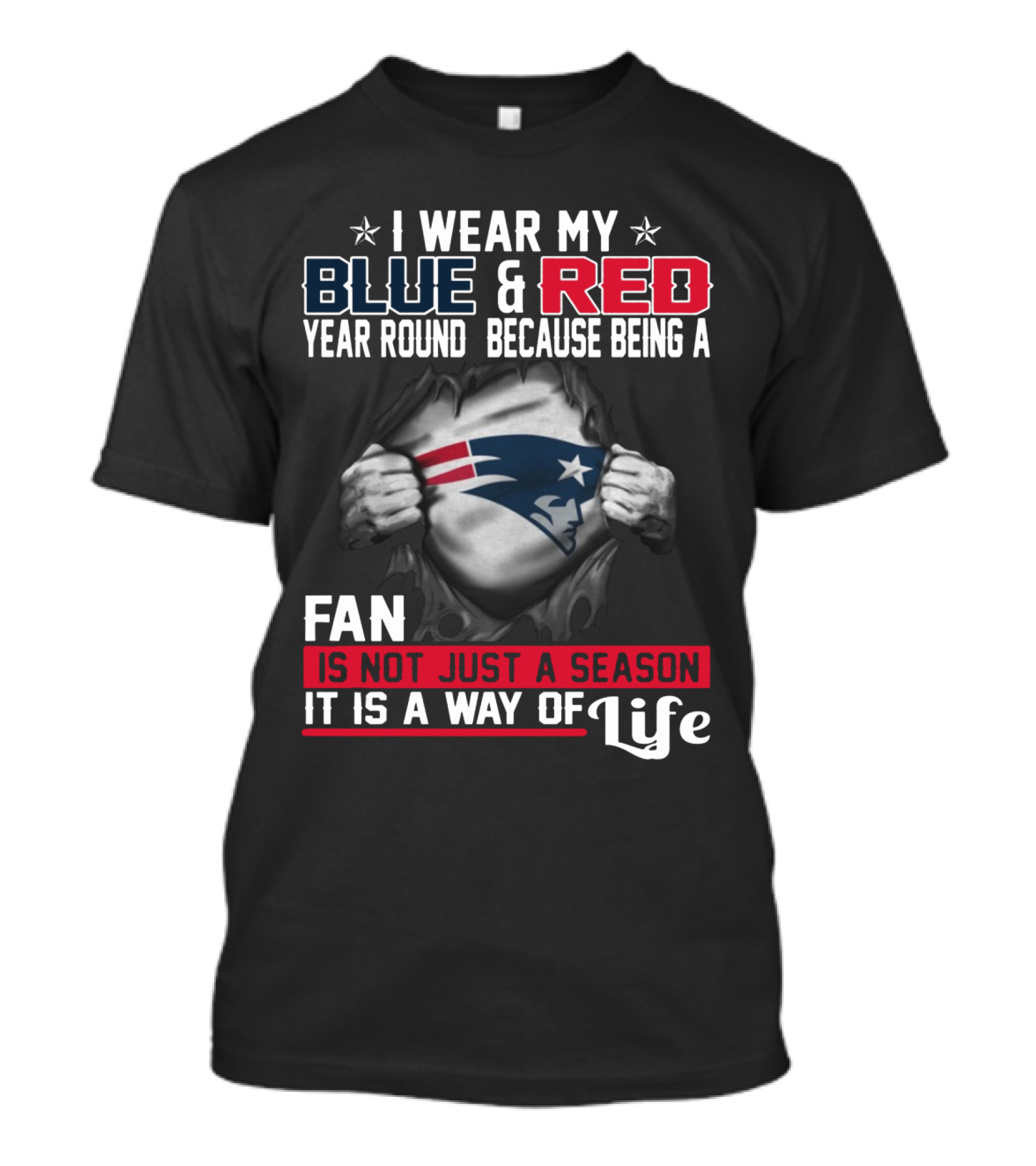 I Wear My Blue And Red Year Round Because Being A New England Patriots Fan Is Not Just A Season It Is A Way Of Life T-Shirt