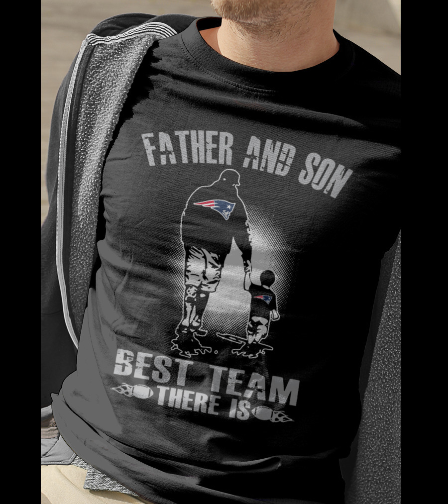 Father And Son New England Patriots Best Team There Is T-Shirt